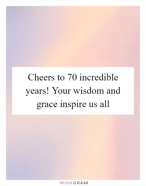 Cheers to 70 incredible years! Your wisdom and grace inspire us all