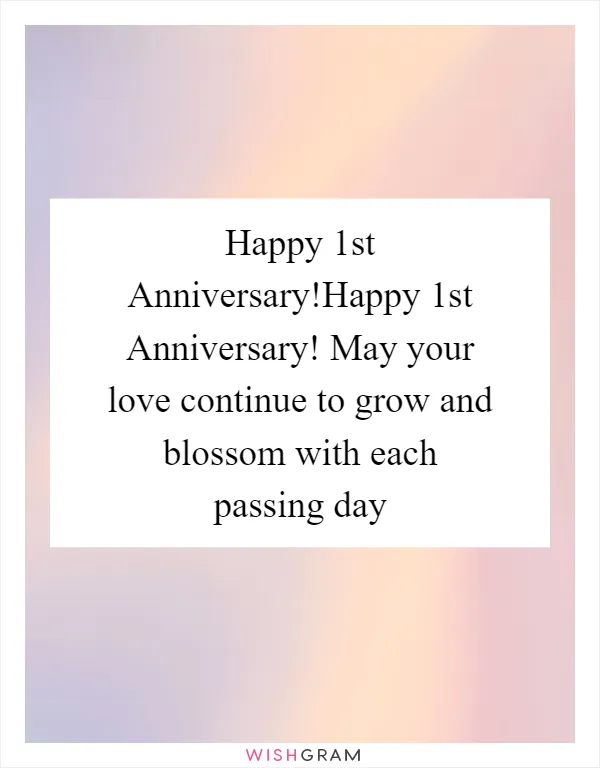 Happy 1st Anniversary!Happy 1st Anniversary! May your love continue to grow and blossom with each passing day