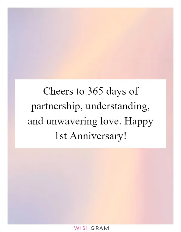 Cheers to 365 days of partnership, understanding, and unwavering love. Happy 1st Anniversary!