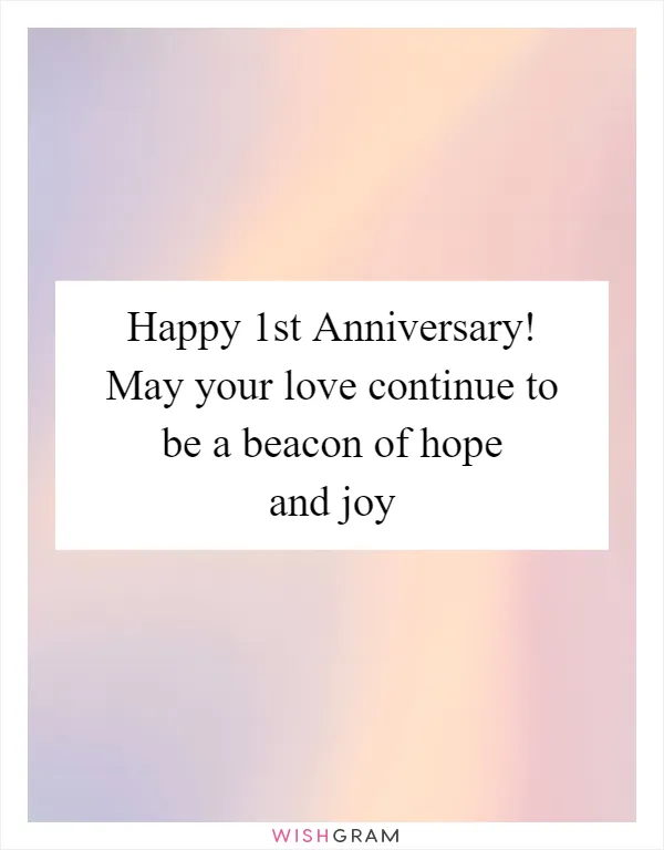 Happy 1st Anniversary! May your love continue to be a beacon of hope and joy