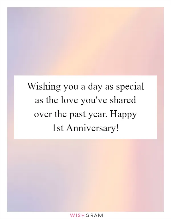 Wishing you a day as special as the love you've shared over the past year. Happy 1st Anniversary!