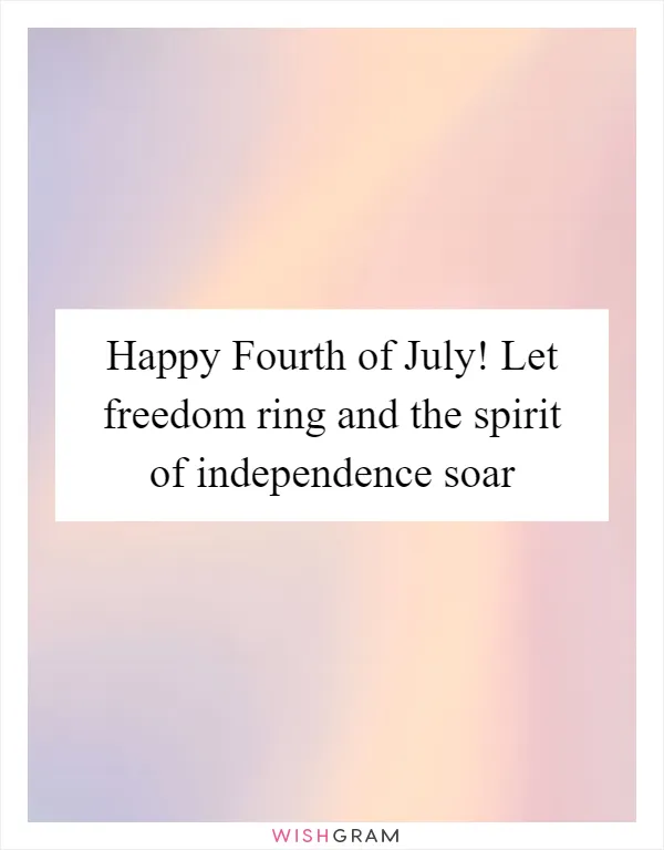 Happy Fourth of July! Let freedom ring and the spirit of independence soar
