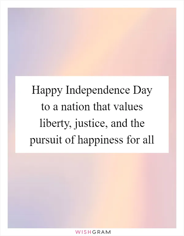 Happy Independence Day to a nation that values liberty, justice, and the pursuit of happiness for all