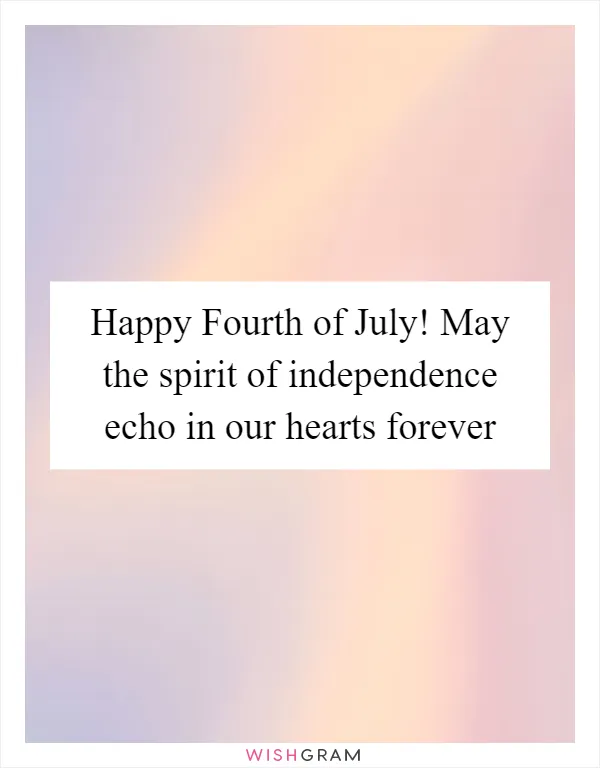 Happy Fourth of July! May the spirit of independence echo in our hearts forever