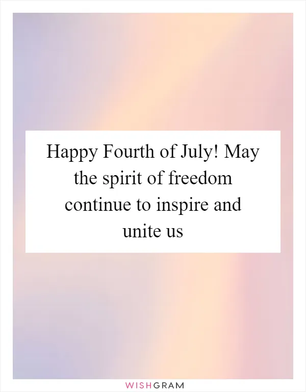 Happy Fourth of July! May the spirit of freedom continue to inspire and unite us