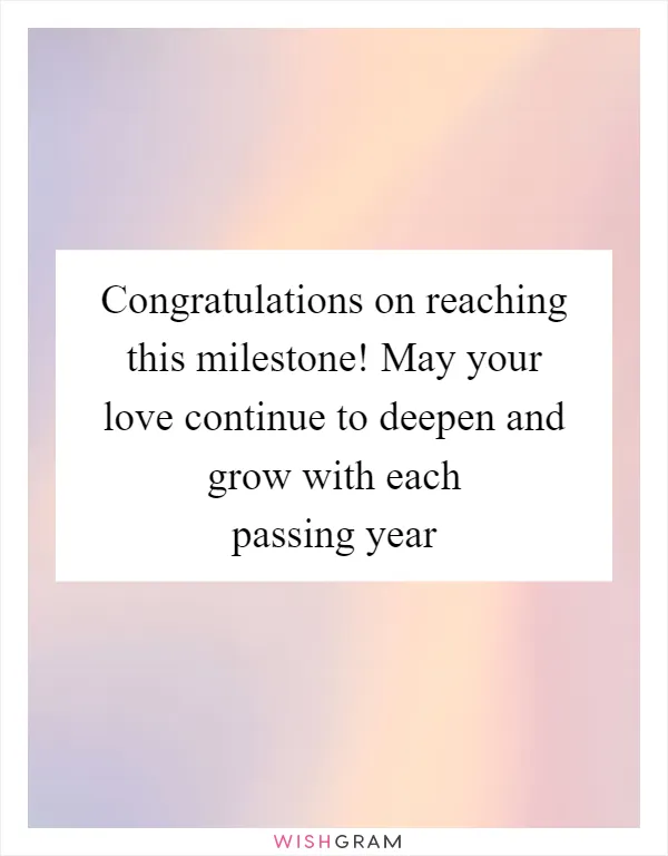 Congratulations on reaching this milestone! May your love continue to deepen and grow with each passing year
