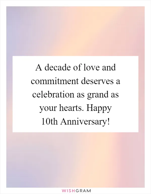 A decade of love and commitment deserves a celebration as grand as your hearts. Happy 10th Anniversary!