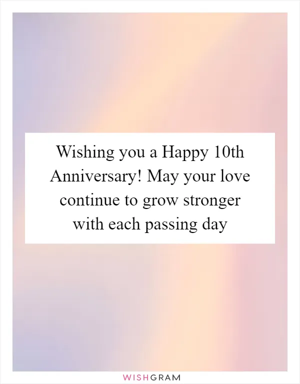 Wishing you a Happy 10th Anniversary! May your love continue to grow stronger with each passing day