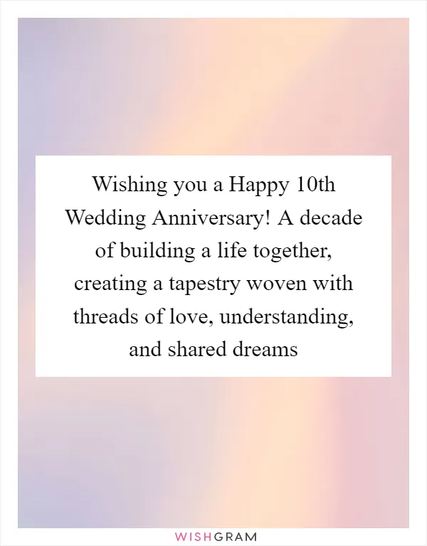 Wishing you a Happy 10th Wedding Anniversary! A decade of building a life together, creating a tapestry woven with threads of love, understanding, and shared dreams
