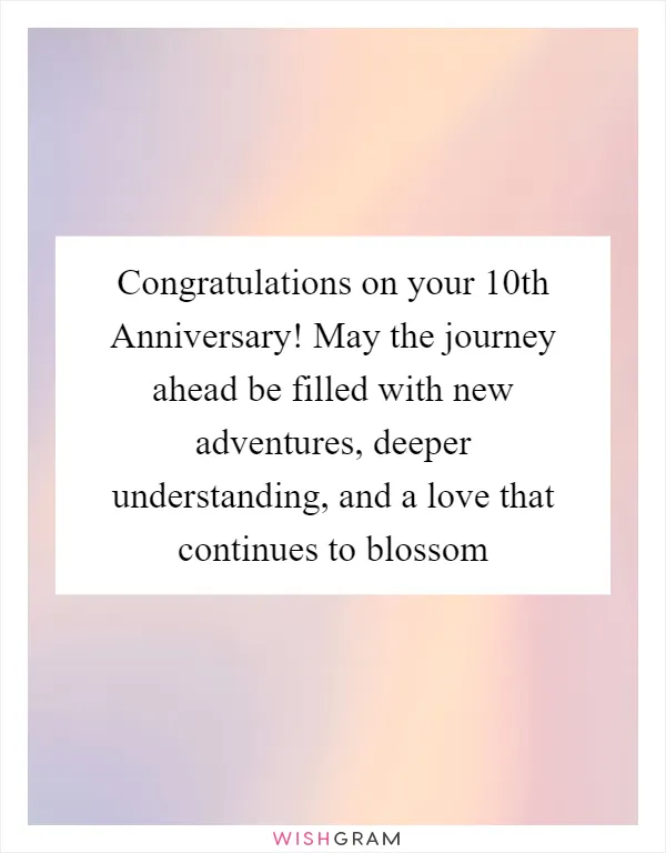 Congratulations on your 10th Anniversary! May the journey ahead be filled with new adventures, deeper understanding, and a love that continues to blossom