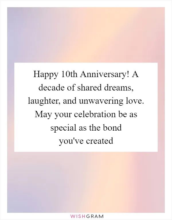 Happy 10th Anniversary! A decade of shared dreams, laughter, and unwavering love. May your celebration be as special as the bond you've created