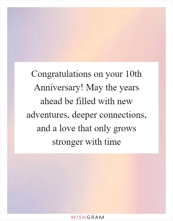Congratulations on your 10th Anniversary! May the years ahead be filled with new adventures, deeper connections, and a love that only grows stronger with time