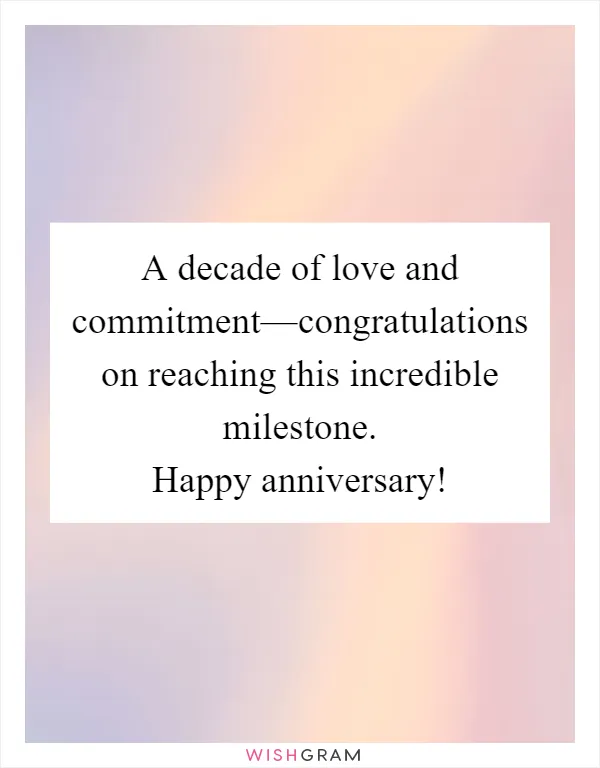 A decade of love and commitment—congratulations on reaching this incredible milestone. Happy anniversary!