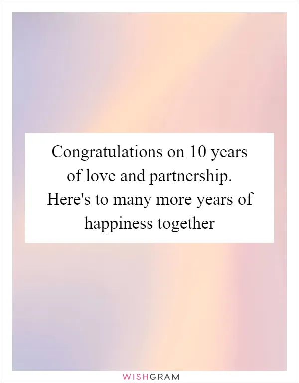 Congratulations on 10 years of love and partnership. Here's to many more years of happiness together