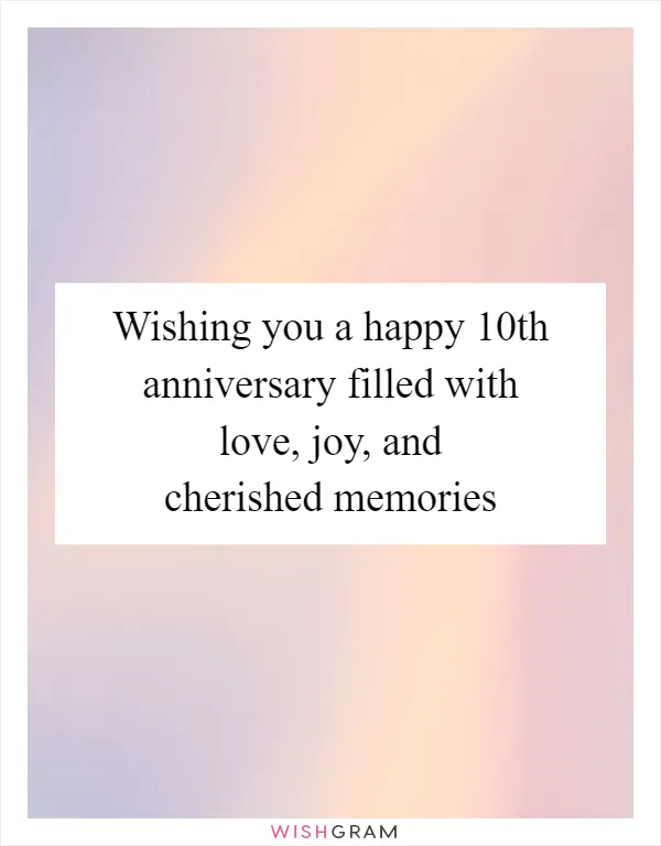 Wishing you a happy 10th anniversary filled with love, joy, and cherished memories