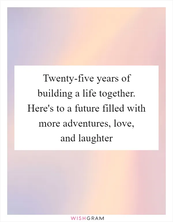 Twenty-five years of building a life together. Here's to a future filled with more adventures, love, and laughter