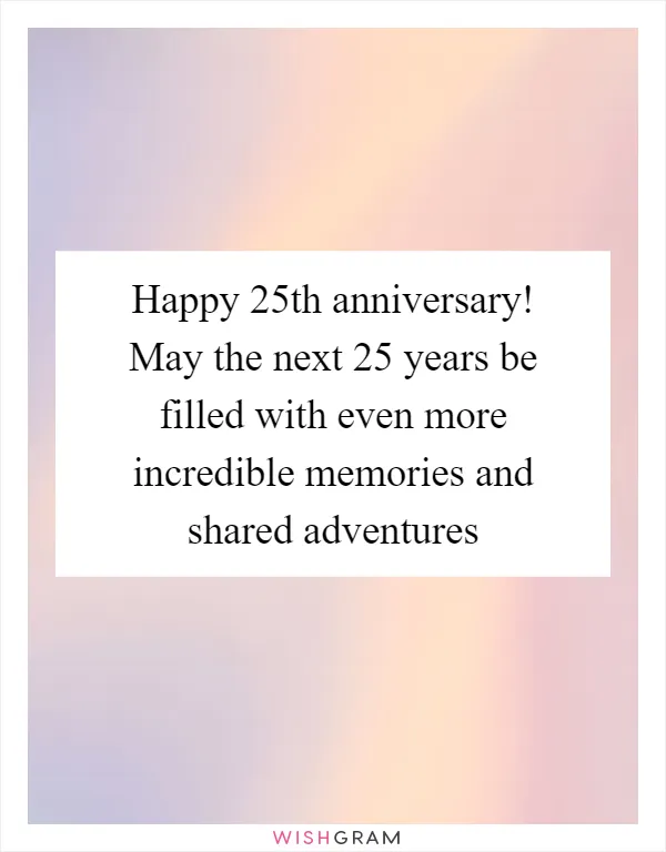 Happy 25th anniversary! May the next 25 years be filled with even more incredible memories and shared adventures