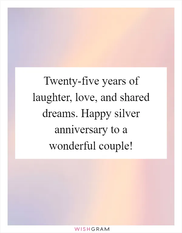 Twenty-five years of laughter, love, and shared dreams. Happy silver anniversary to a wonderful couple!