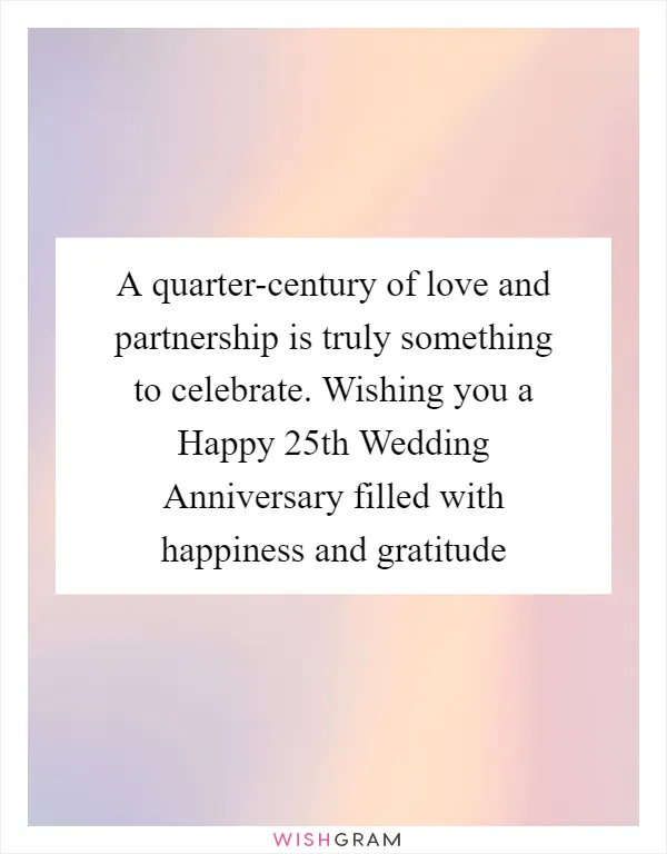A quarter-century of love and partnership is truly something to celebrate. Wishing you a Happy 25th Wedding Anniversary filled with happiness and gratitude