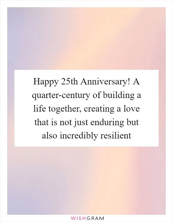 Happy 25th Anniversary! A quarter-century of building a life together, creating a love that is not just enduring but also incredibly resilient