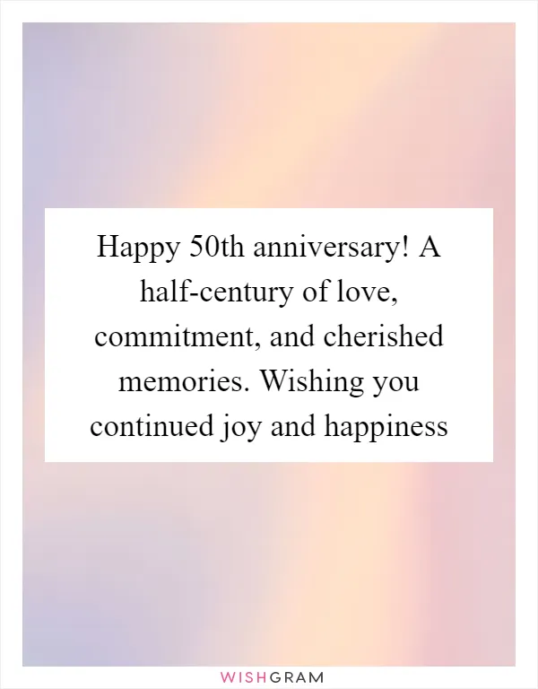 Happy 50th anniversary! A half-century of love, commitment, and cherished memories. Wishing you continued joy and happiness