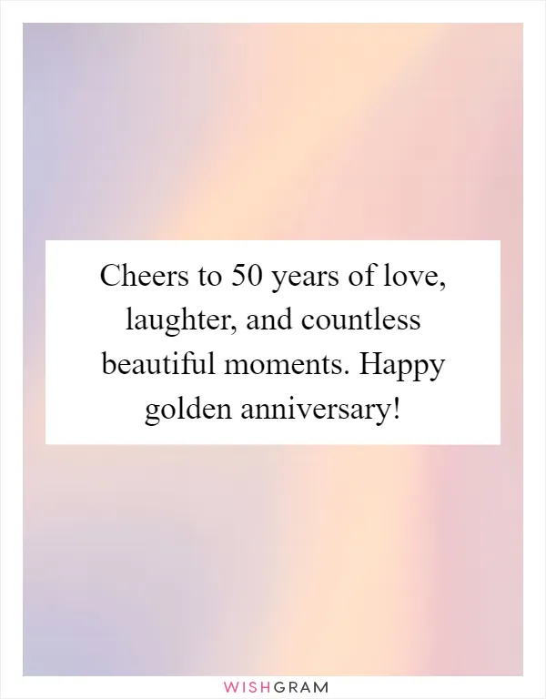 Cheers to 50 years of love, laughter, and countless beautiful moments. Happy golden anniversary!