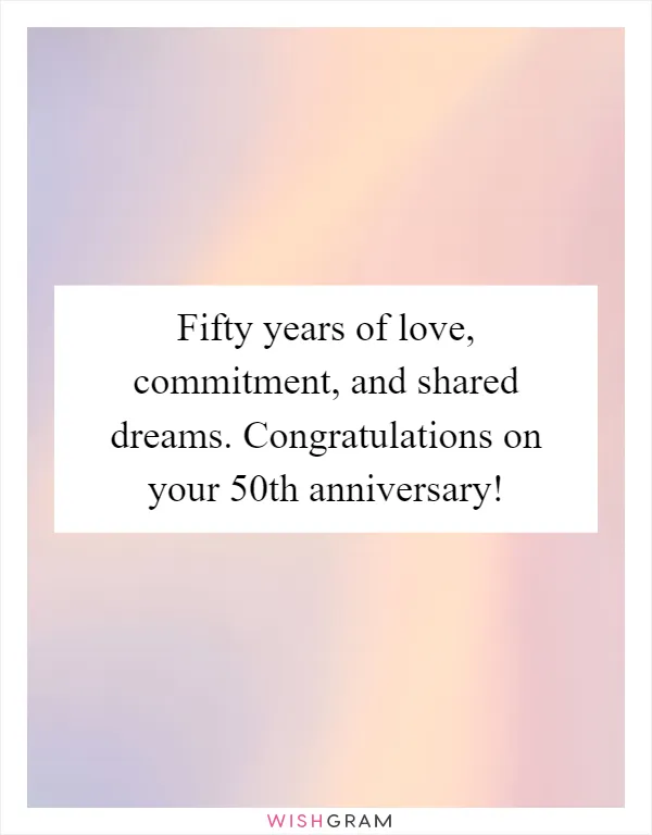 Fifty years of love, commitment, and shared dreams. Congratulations on your 50th anniversary!