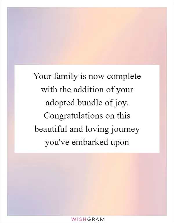 Your family is now complete with the addition of your adopted bundle of joy. Congratulations on this beautiful and loving journey you've embarked upon