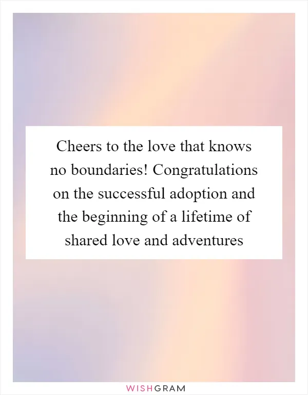Cheers to the love that knows no boundaries! Congratulations on the successful adoption and the beginning of a lifetime of shared love and adventures