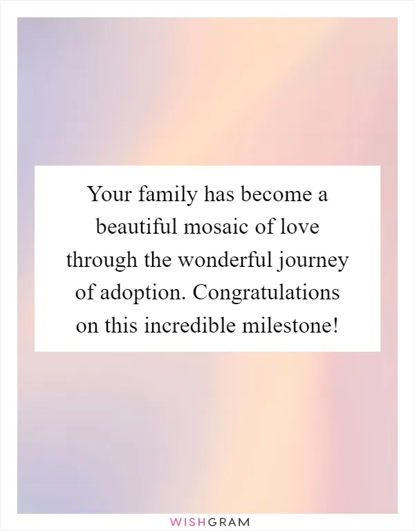 Your family has become a beautiful mosaic of love through the wonderful journey of adoption. Congratulations on this incredible milestone!