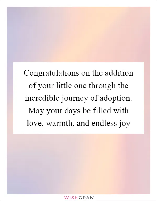Congratulations on the addition of your little one through the incredible journey of adoption. May your days be filled with love, warmth, and endless joy