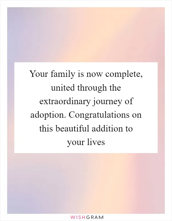 Your family is now complete, united through the extraordinary journey of adoption. Congratulations on this beautiful addition to your lives