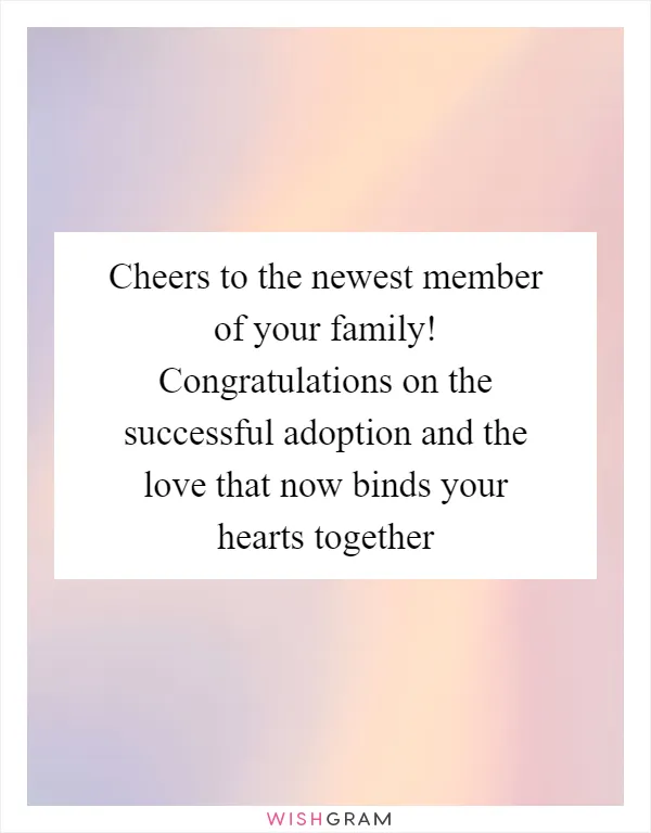 Cheers to the newest member of your family! Congratulations on the successful adoption and the love that now binds your hearts together