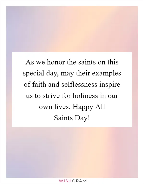 As we honor the saints on this special day, may their examples of faith and selflessness inspire us to strive for holiness in our own lives. Happy All Saints Day!