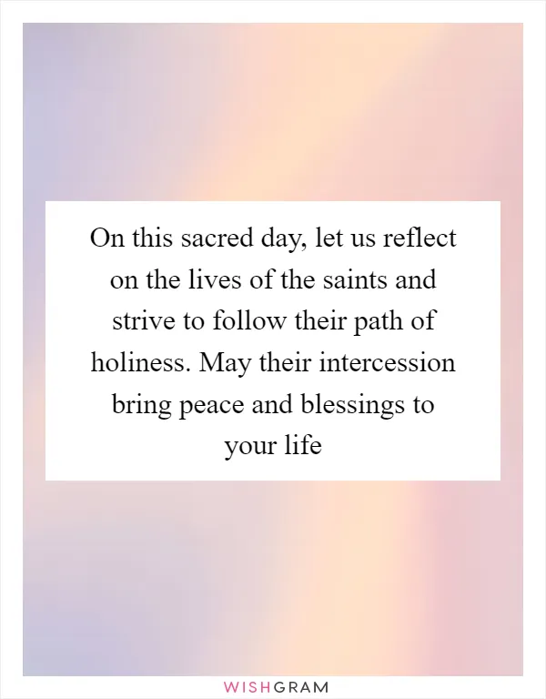 On this sacred day, let us reflect on the lives of the saints and strive to follow their path of holiness. May their intercession bring peace and blessings to your life