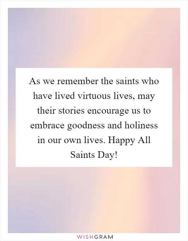 As we remember the saints who have lived virtuous lives, may their stories encourage us to embrace goodness and holiness in our own lives. Happy All Saints Day!