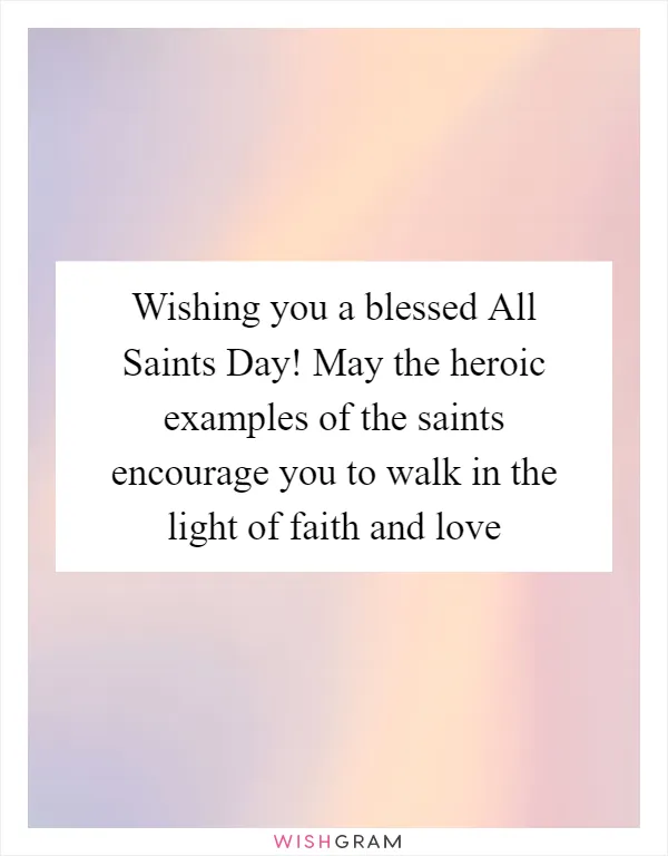 Wishing you a blessed All Saints Day! May the heroic examples of the saints encourage you to walk in the light of faith and love