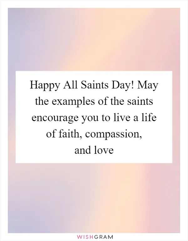 Happy All Saints Day! May the examples of the saints encourage you to live a life of faith, compassion, and love