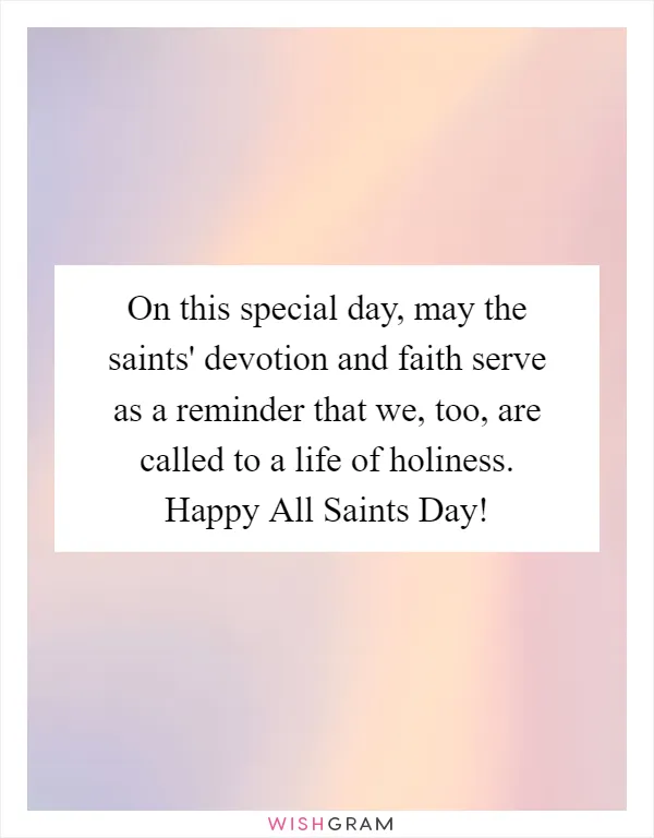 On this special day, may the saints' devotion and faith serve as a reminder that we, too, are called to a life of holiness. Happy All Saints Day!