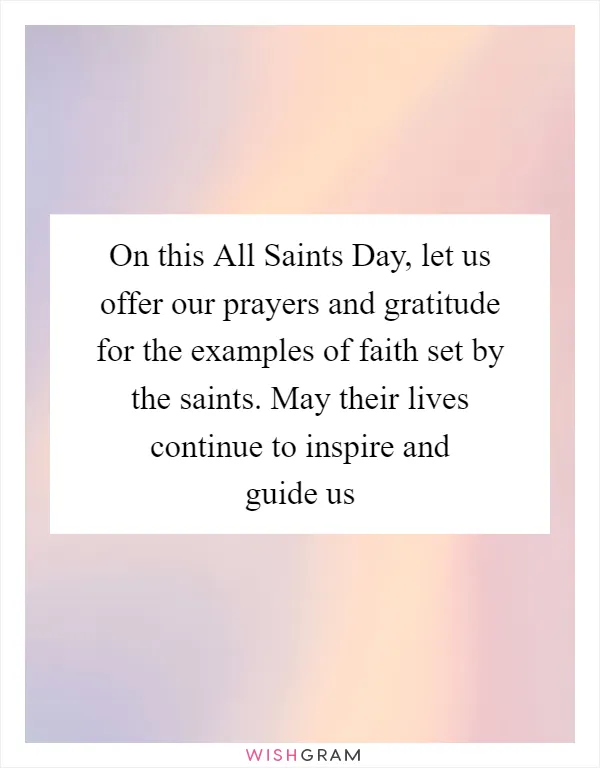 On this All Saints Day, let us offer our prayers and gratitude for the examples of faith set by the saints. May their lives continue to inspire and guide us