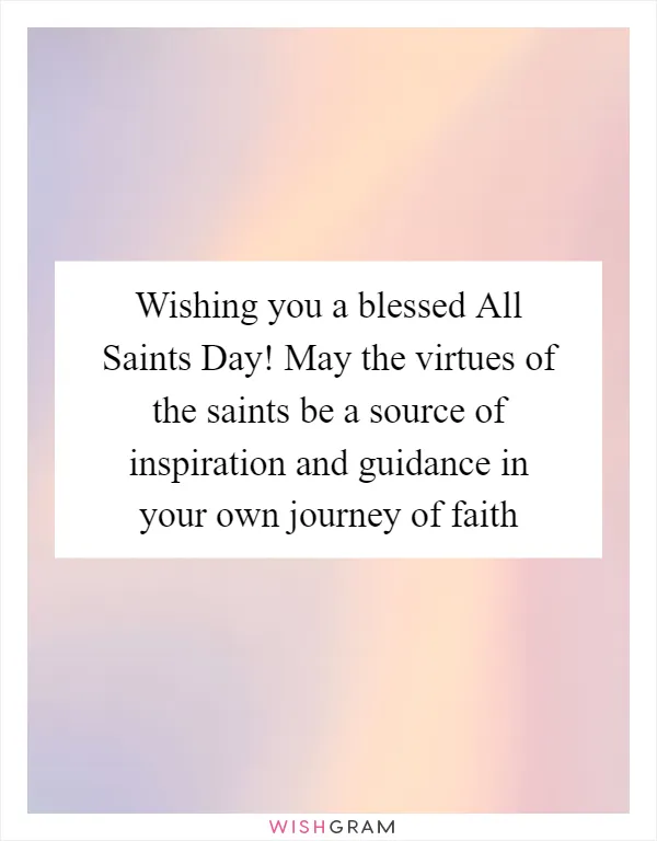Wishing you a blessed All Saints Day! May the virtues of the saints be a source of inspiration and guidance in your own journey of faith