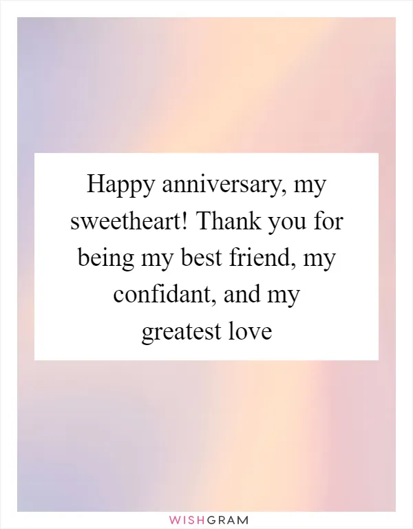 Happy anniversary, my sweetheart! Thank you for being my best friend, my confidant, and my greatest love