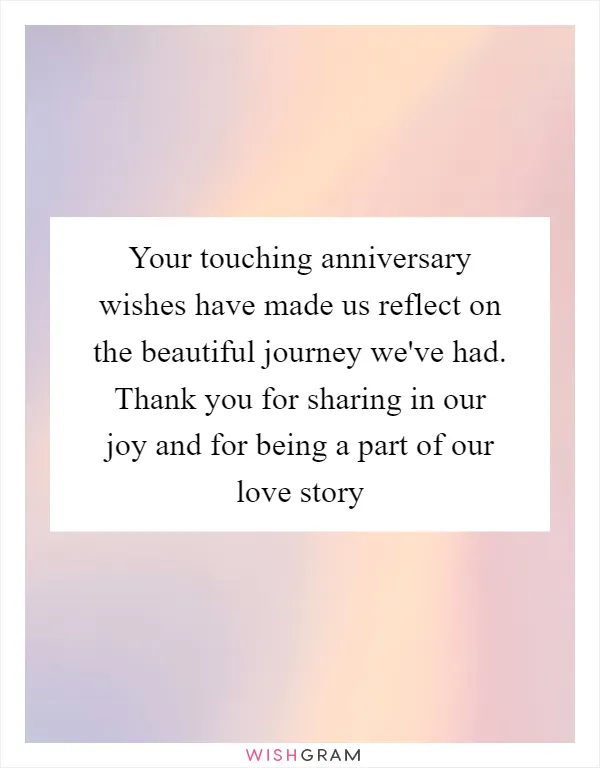 Your touching anniversary wishes have made us reflect on the beautiful journey we've had. Thank you for sharing in our joy and for being a part of our love story