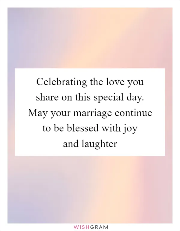 Celebrating the love you share on this special day. May your marriage continue to be blessed with joy and laughter