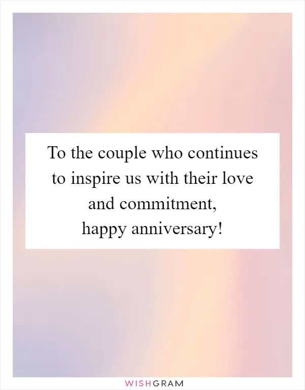 To the couple who continues to inspire us with their love and commitment, happy anniversary!
