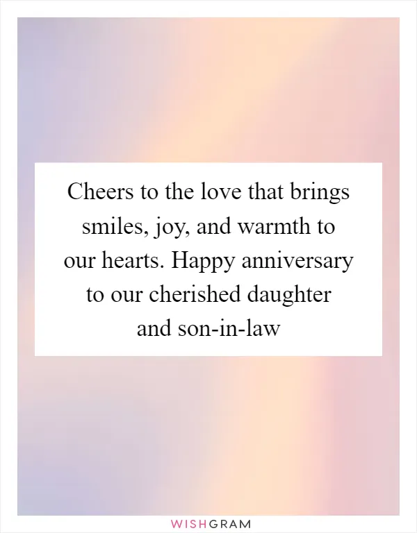 Cheers to the love that brings smiles, joy, and warmth to our hearts. Happy anniversary to our cherished daughter and son-in-law