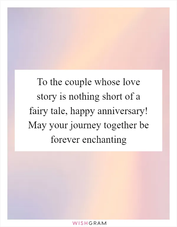 To the couple whose love story is nothing short of a fairy tale, happy anniversary! May your journey together be forever enchanting