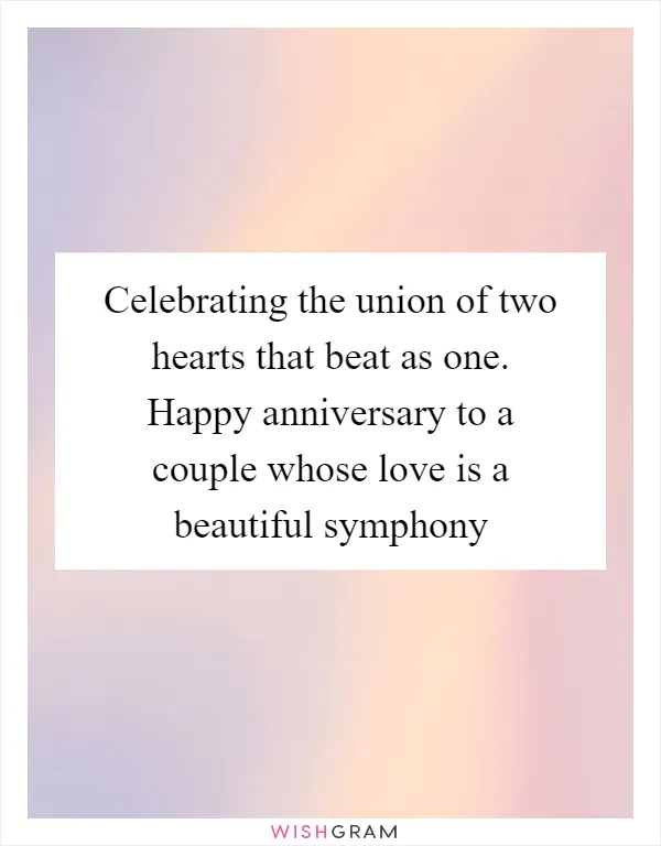 Celebrating the union of two hearts that beat as one. Happy anniversary to a couple whose love is a beautiful symphony