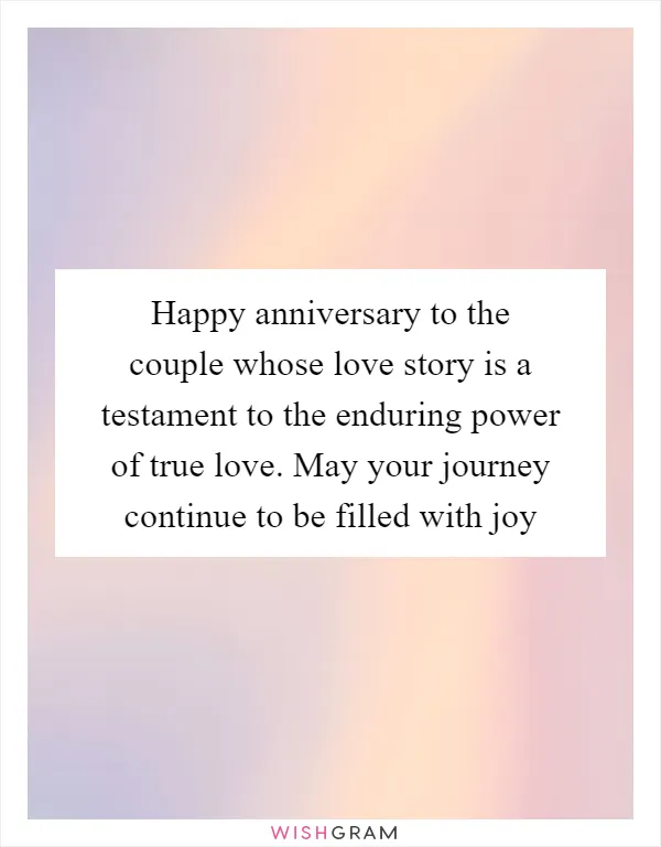 Happy anniversary to the couple whose love story is a testament to the enduring power of true love. May your journey continue to be filled with joy