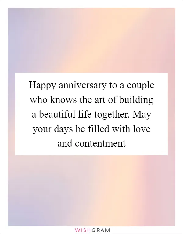 Happy anniversary to a couple who knows the art of building a beautiful life together. May your days be filled with love and contentment